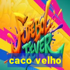 caco velho